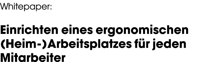 Whitepaper: Einrichten eines ergonomischen (Heim-)Arbeitsplatzes f r jeden Mitarbeiter