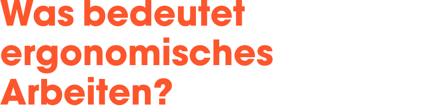 Was bedeutet ergonomisches Arbeiten?  