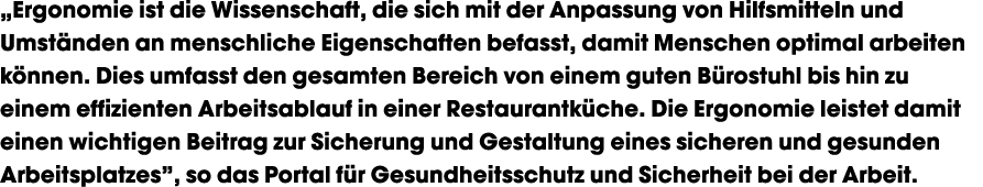 „Ergonomie ist die Wissenschaft, die sich mit der Anpassung von Hilfsmitteln und Umst nden an menschliche Eigenschaft...