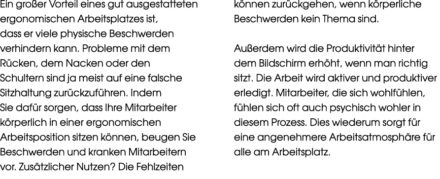 Ein gro er Vorteil eines gut ausgestatteten ergonomischen Arbeitsplatzes ist, dass er viele physische Beschwerden ver...