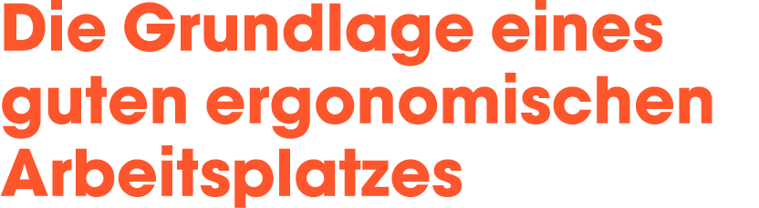 Die Grundlage eines guten ergonomischen Arbeitsplatzes 