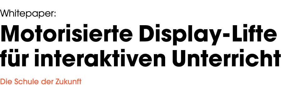 Whitepaper: Motorisierte Display-Lifte für interaktiven Unterricht Die Schule der Zukunft 