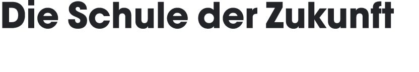 Die Schule der Zukunft 