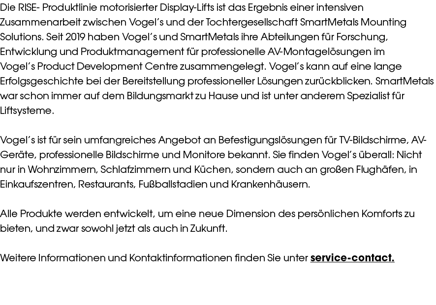 Die RISE- Produktlinie motorisierter Display-Lifts ist das Ergebnis einer intensiven Zusammenarbeit zwischen Vogel s    