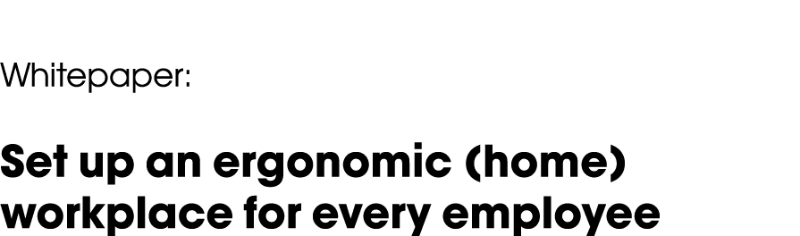 Whitepaper: Set up an ergonomic (home) workplace for every employee