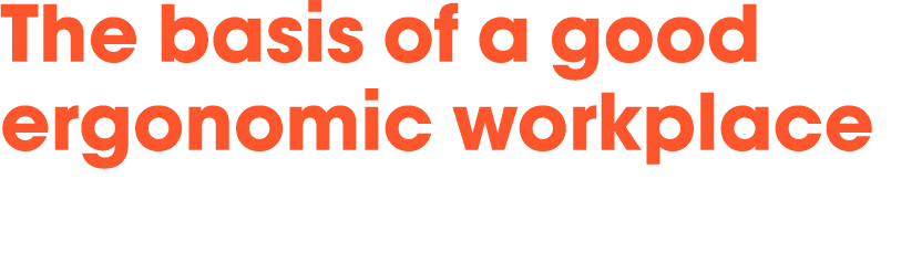 The basis of a good ergonomic workplace