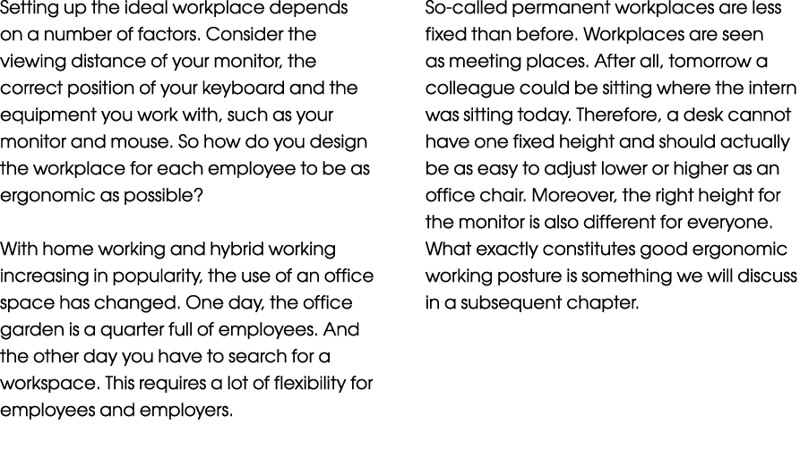Setting up the ideal workplace depends on a number of factors. Consider the viewing distance of your monitor, the cor...