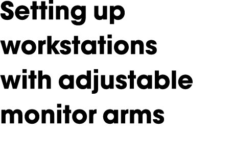 Setting up workstations with adjustable monitor arms