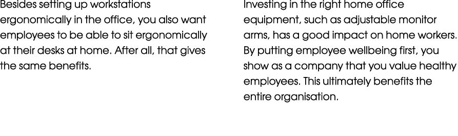 Besides setting up workstations ergonomically in the office, you also want employees to be able to sit ergonomically ...