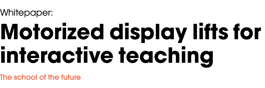 Whitepaper: Motorized display lifts for interactive teaching The school of the future 