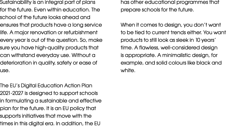 Sustainability is an integral part of plans for the future  Even within education  The school of the future looks ahe   