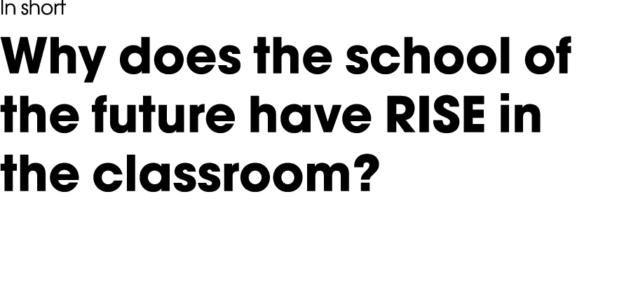 In short Why does the school of the future have RISE in the classroom  