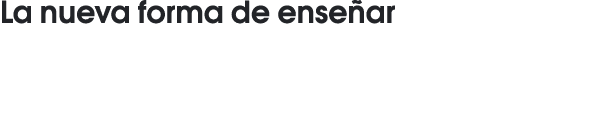 La nueva forma de enseñar 