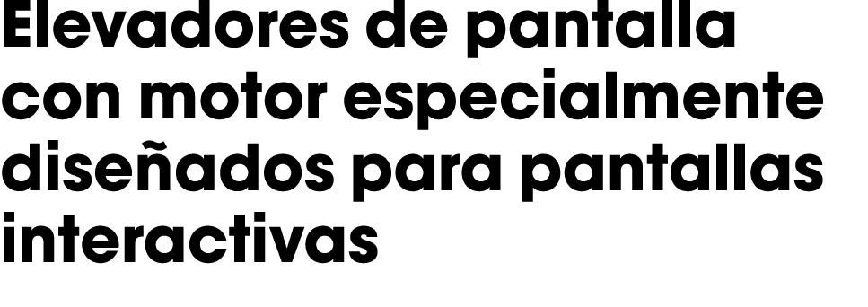 Elevadores de pantalla con motor especialmente diseñados para pantallas interactivas