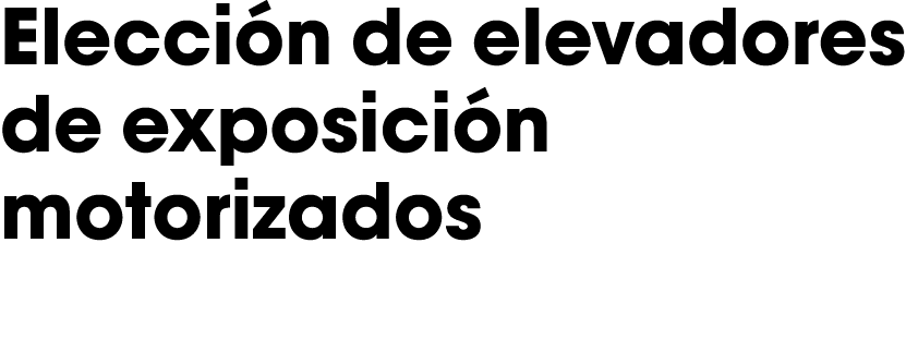 Elección de elevadores de exposición motorizados