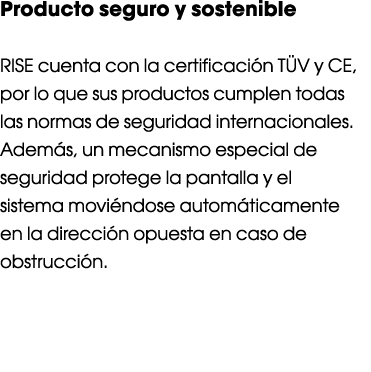 Producto seguro y sostenible  RISE cuenta con la certificación TÜV y CE, por lo que sus productos cumplen todas las n   