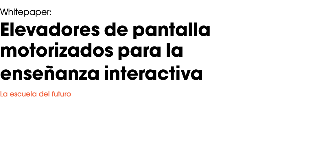 Whitepaper: Elevadores de pantalla motorizados para la enseñanza interactiva La escuela del futuro 