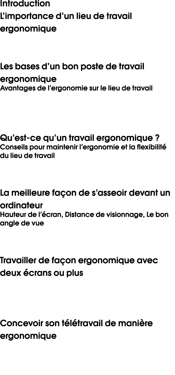 Introduction L’importance d’un lieu de travail ergonomique Les bases d’un bon poste de travail ergonomique Avantages...