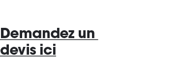 Demandez un devis ici