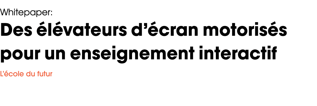 Whitepaper: Des élévateurs d écran motorisés pour un enseignement interactif L école du futur 