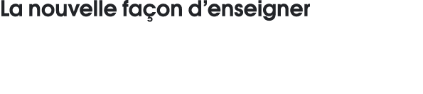 La nouvelle façon d enseigner 