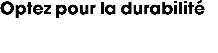 Optez pour la durabilité