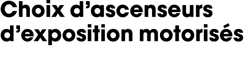 Choix d ascenseurs d exposition motorisés
