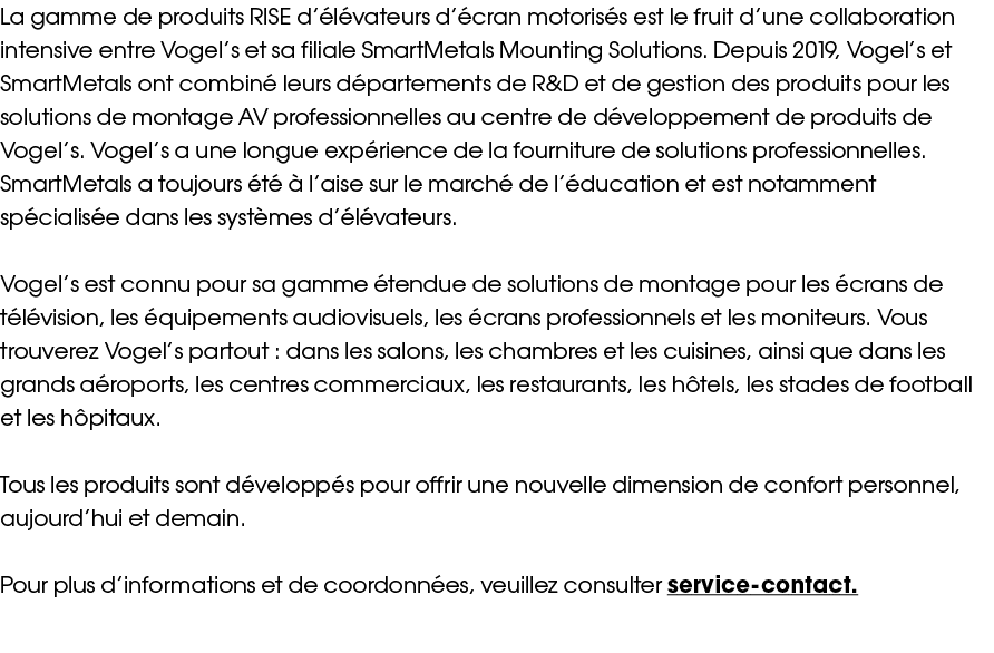 La gamme de produits RISE d élévateurs d écran motorisés est le fruit d une collaboration intensive entre Vogel s et    