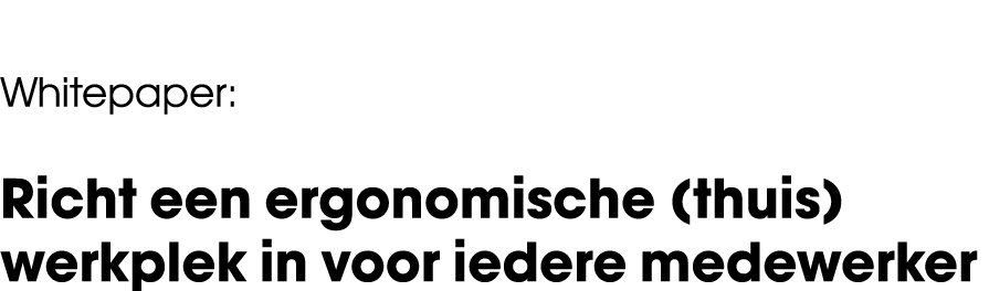 Whitepaper: Richt een ergonomische (thuis)werkplek in voor iedere medewerker