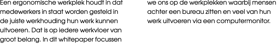 Een ergonomische werkplek houdt in dat medewerkers in staat worden gesteld in de juiste werkhouding hun werk kunnen u...