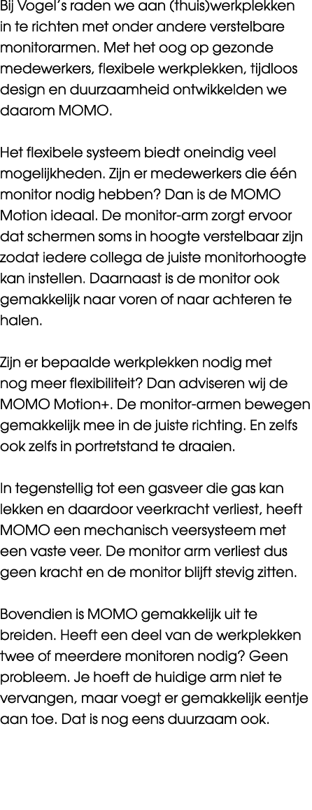 Bij Vogel’s raden we aan (thuis)werkplekken in te richten met onder andere verstelbare monitorarmen. Met het oog op g...