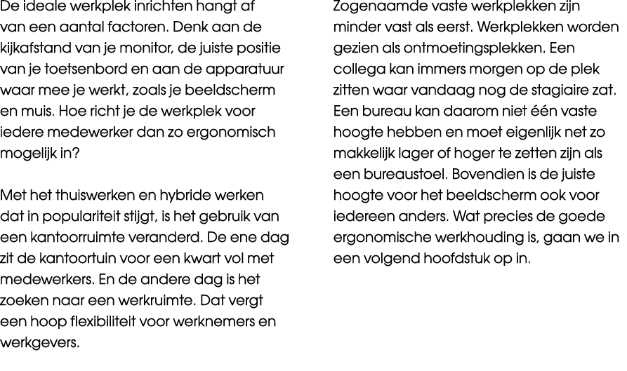 De ideale werkplek inrichten hangt af van een aantal factoren. Denk aan de kijkafstand van je monitor, de juiste posi...