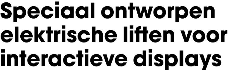 Speciaal ontworpen elektrische liften voor interactieve displays