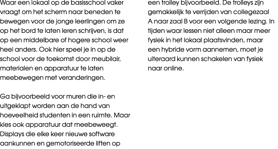 Waar een lokaal op de basisschool vaker vraagt om het scherm naar beneden te bewegen voor de jonge leerlingen om ze o   